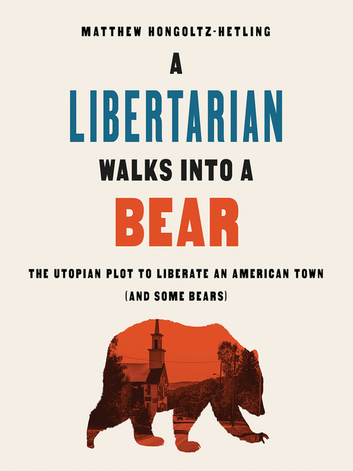 Title details for A Libertarian Walks Into a Bear by Matthew Hongoltz-Hetling - Wait list